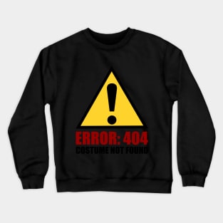 Error 404 Costume Not Found - Funny Halloween T-sh Crewneck Sweatshirt